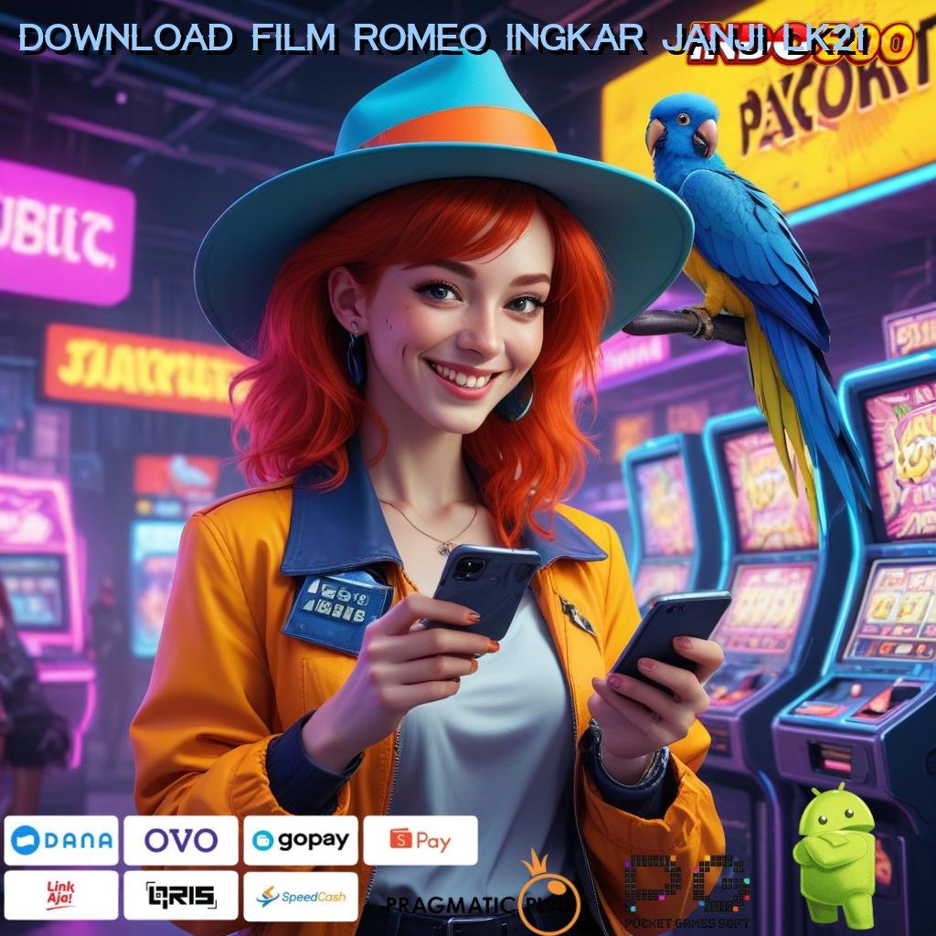 DOWNLOAD FILM ROMEO INGKAR JANJI LK21 pojok pemain dengan game versi baru 2025