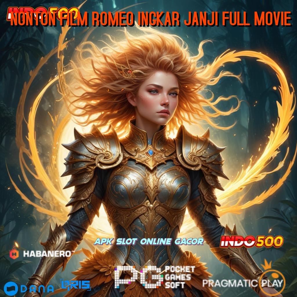 NONTON FILM ROMEO INGKAR JANJI FULL MOVIE 🥇 Output Prestasi Keluar Bonus Transaksi Prima