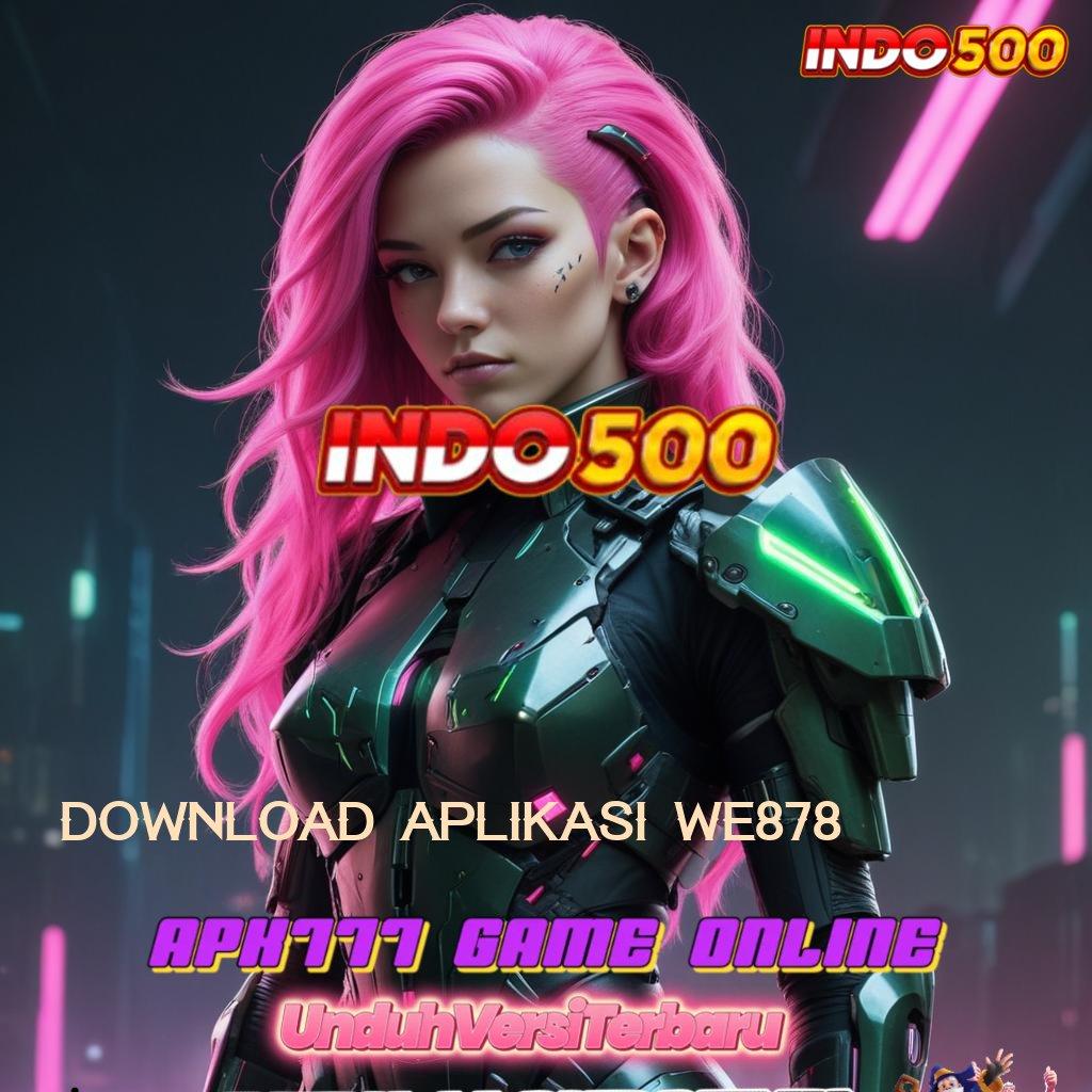 DOWNLOAD APLIKASI WE878 ✷ juara tanpa syak