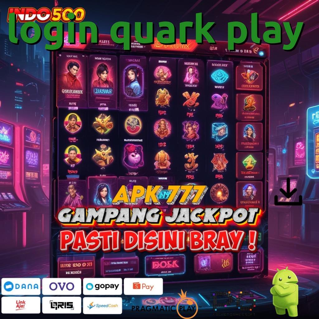 LOGIN QUARK PLAY Spin Bonus Jackpot Android Langsung