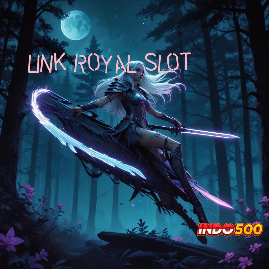 LINK ROYAL SLOT 🐉 Unduh Slot APK Paling Fleksibel