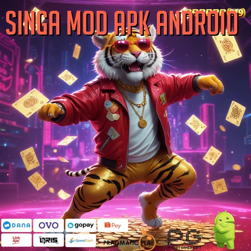 SINGA MOD APK ANDROID # Prioritas Baru Eksklusif Rasakan Keberuntungan Instan