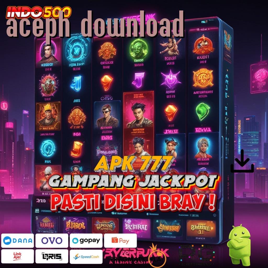 ACEPH DOWNLOAD Versi Terbaik Untuk Bonus Besar