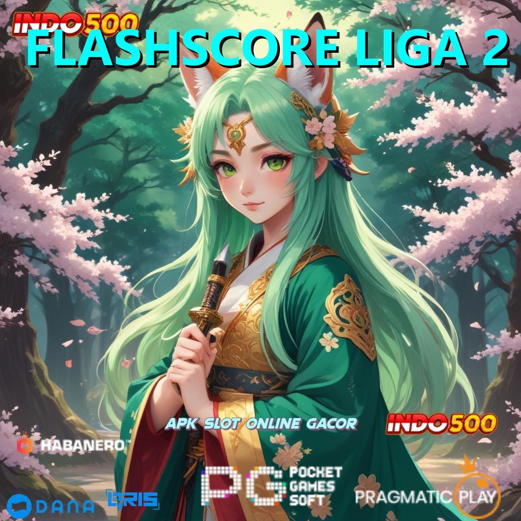 FLASHSCORE LIGA 2 → Rate Juara Maksimal Slot Apk Gacor 777 Versi Terbaru iOS Android