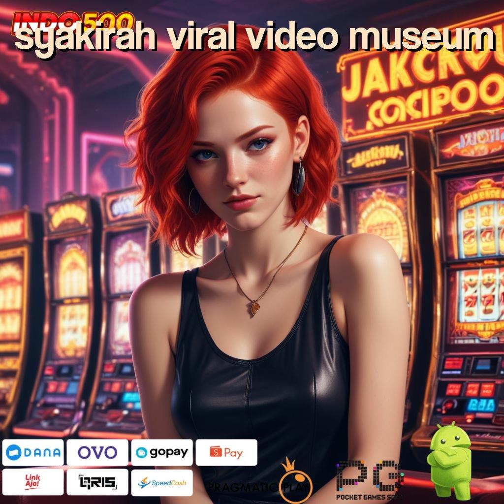 SYAKIRAH VIRAL VIDEO MUSEUM Versi Baru Jackpot Melimpah