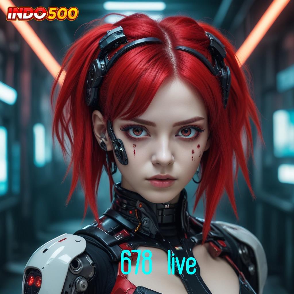 678 LIVE ➽ Event Android iOS Bonus Besar Infrastruktur Digital