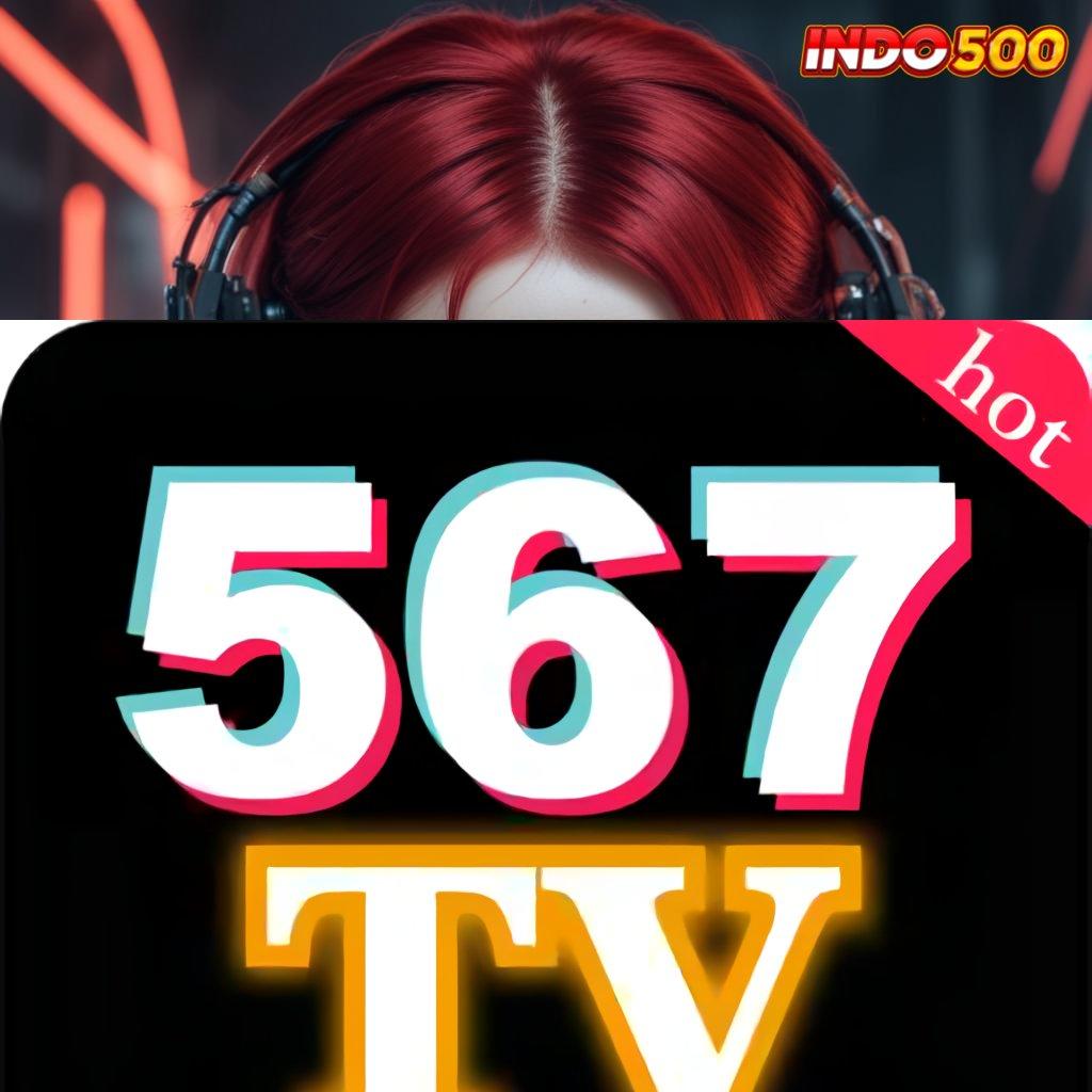 567TV DOWNLOAD auto update untung gede segera unduh dengan cepat