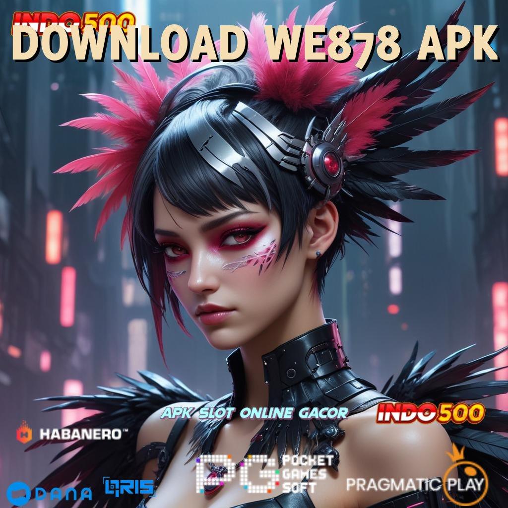 DOWNLOAD WE878 APK rangka kerja akses deposit pulsa serba cepat