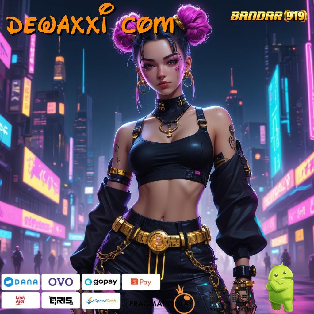 DEWAXXI COM # Demo Terjamin Lebih Pasti