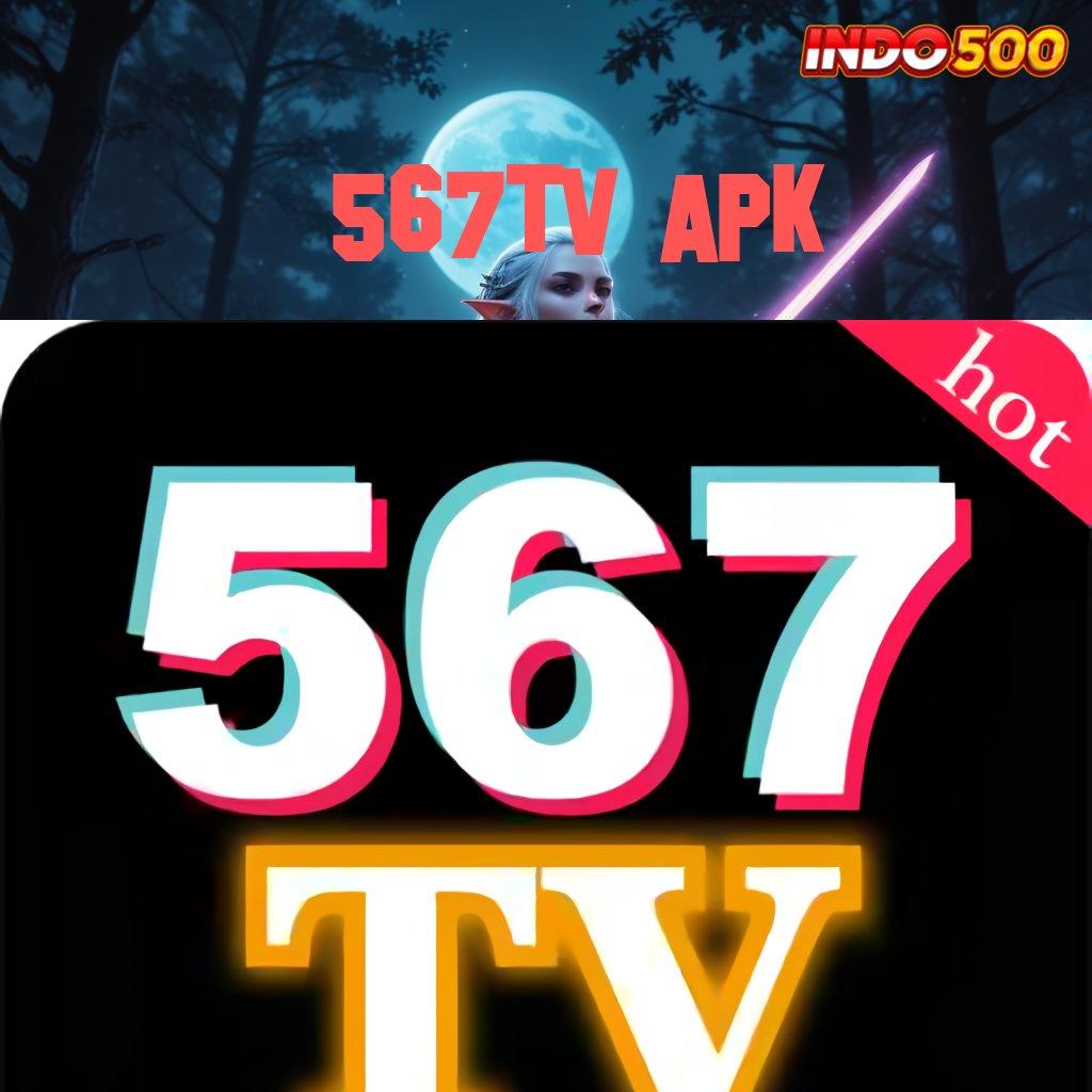 567TV APK ↦ Akun 24 Jam Usaha Mandiri