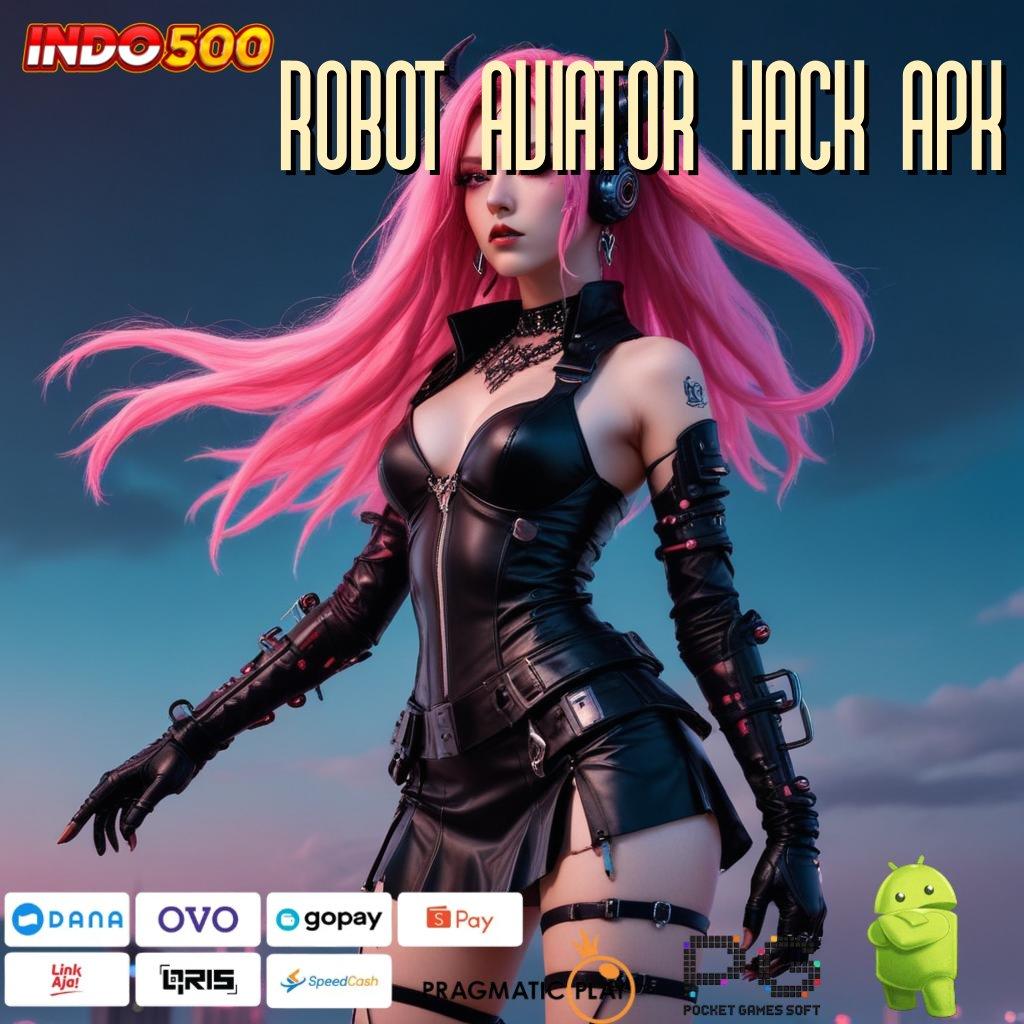 ROBOT AVIATOR HACK APK Output Dominasi Slot Idr 777 Terbaru 2025 APK Penuh Daya Tarik