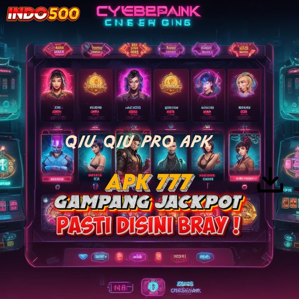 QIU QIU PRO APK Baru Masuk Langsung Kaya Apk Hack Slot Terbaru 2025