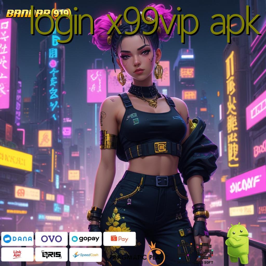 LOGIN X99VIP APK > Deposit Super Singkat APK Gacor 2025 Penuh Harapan Cuan!