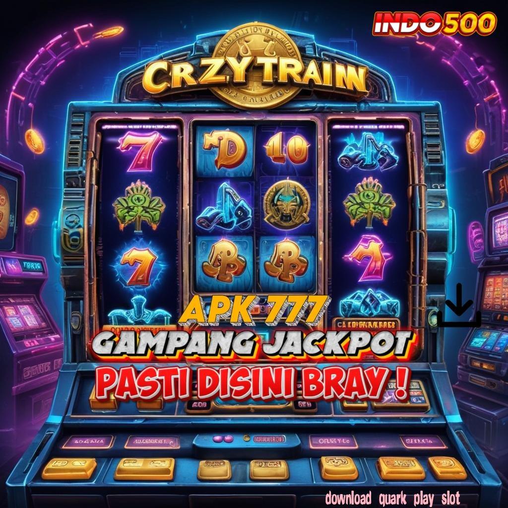 DOWNLOAD QUARK PLAY SLOT menang 100%