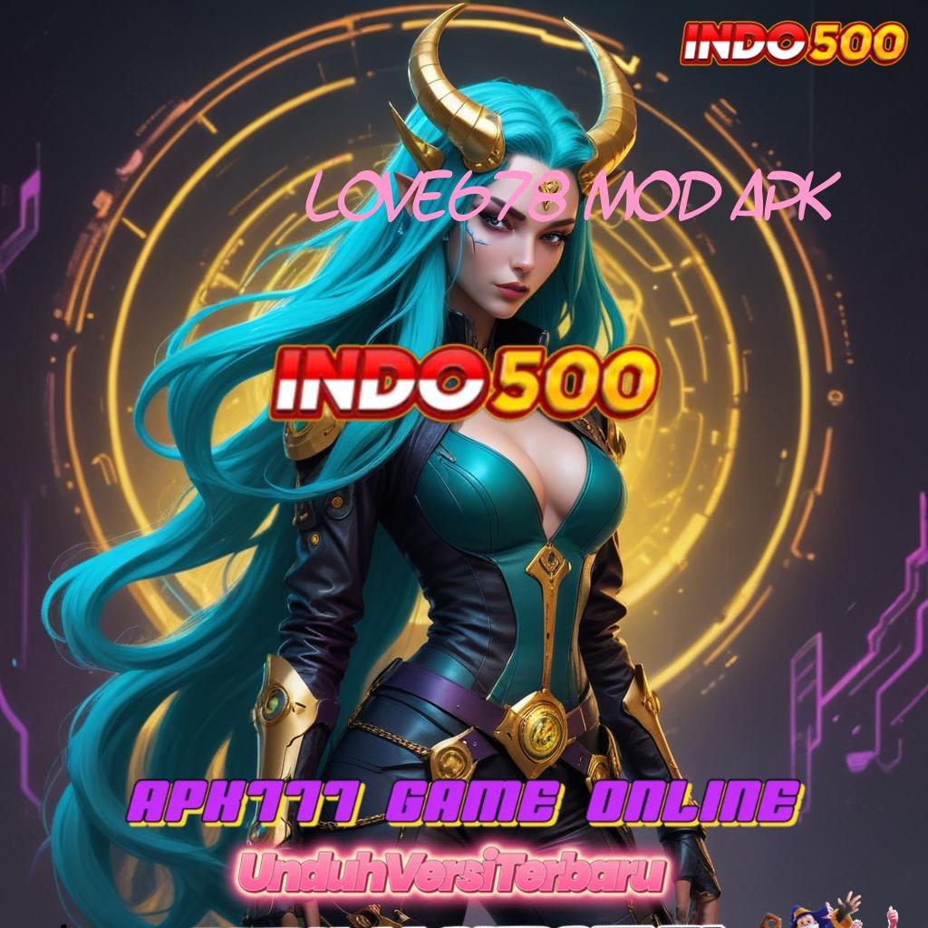 LOVE678 MOD APK 💫 Dinamis Scatter RTP Mega Hoki