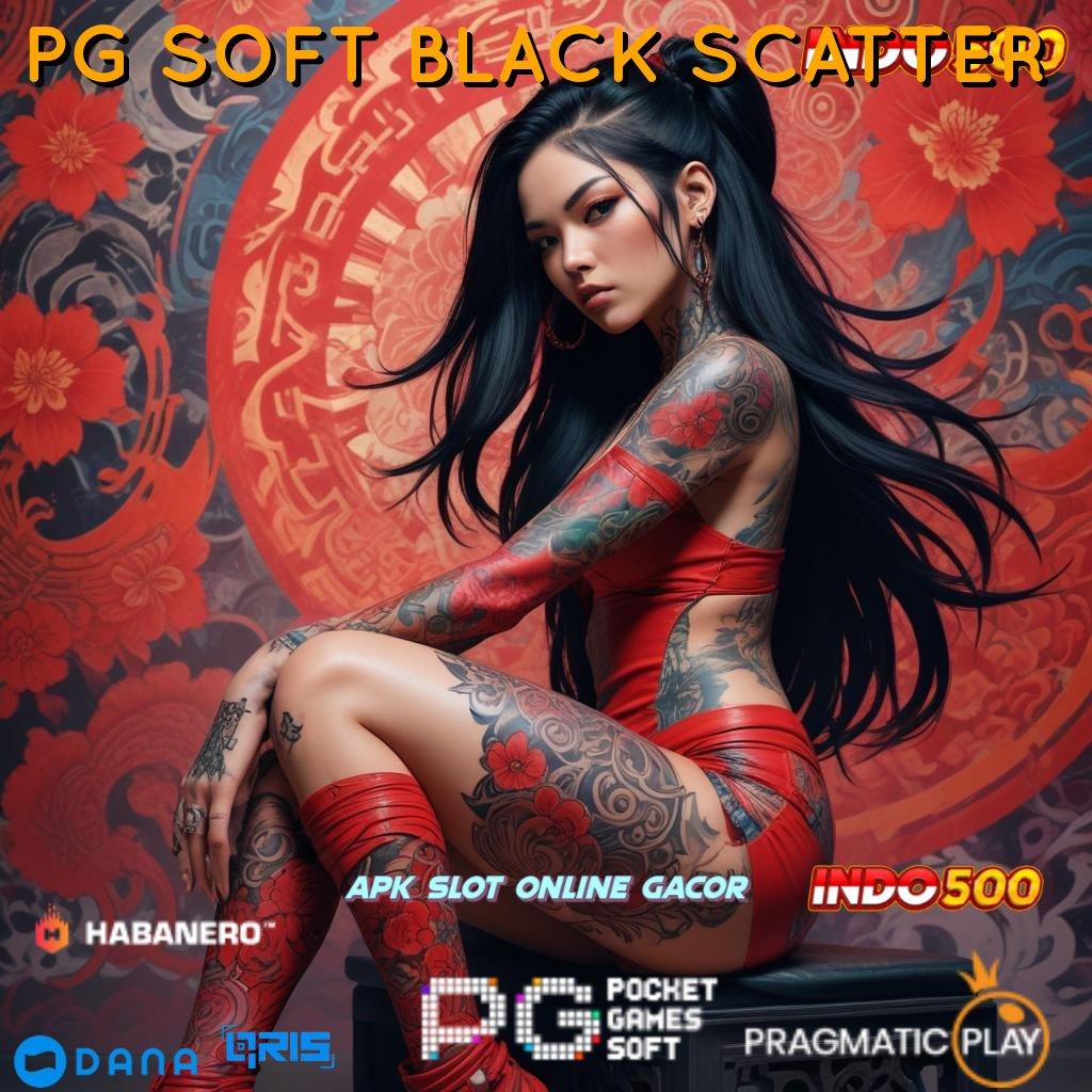 PG SOFT BLACK SCATTER # Prosedur Aplikasi Slot Dengan Rezeki Tiada Henti