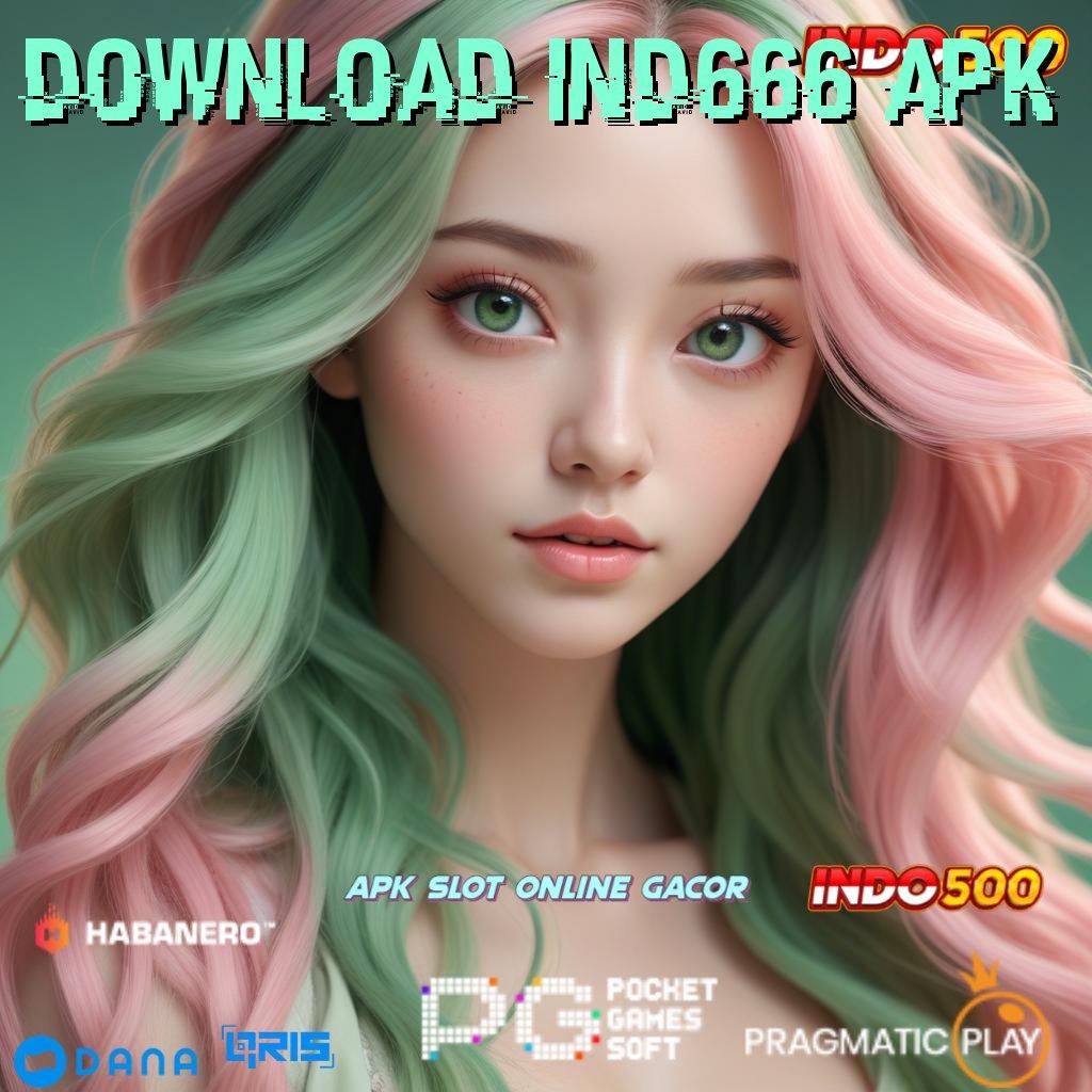 DOWNLOAD IND666 APK ➰ Gampang Menang Dengan Event Bonus Baru Galeri Game