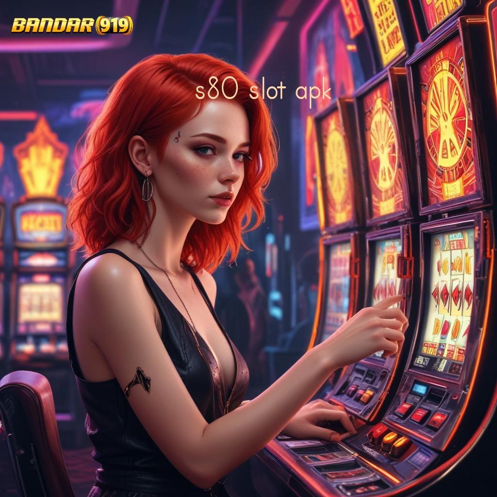 S80 SLOT APK : slot berkah tiada henti malam ini