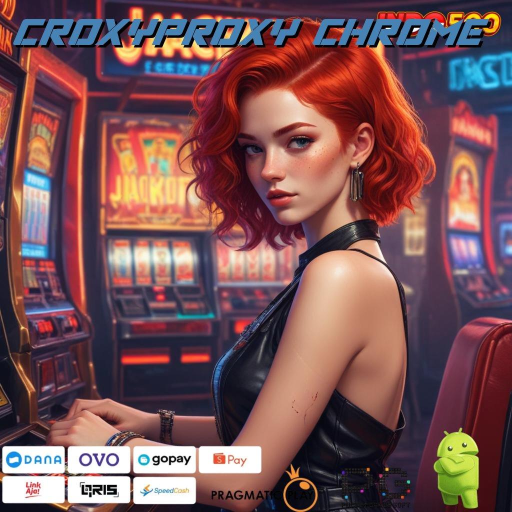 CROXYPROXY CHROME Main Sekarang Pasti Maxwin Tanpa Hambatan