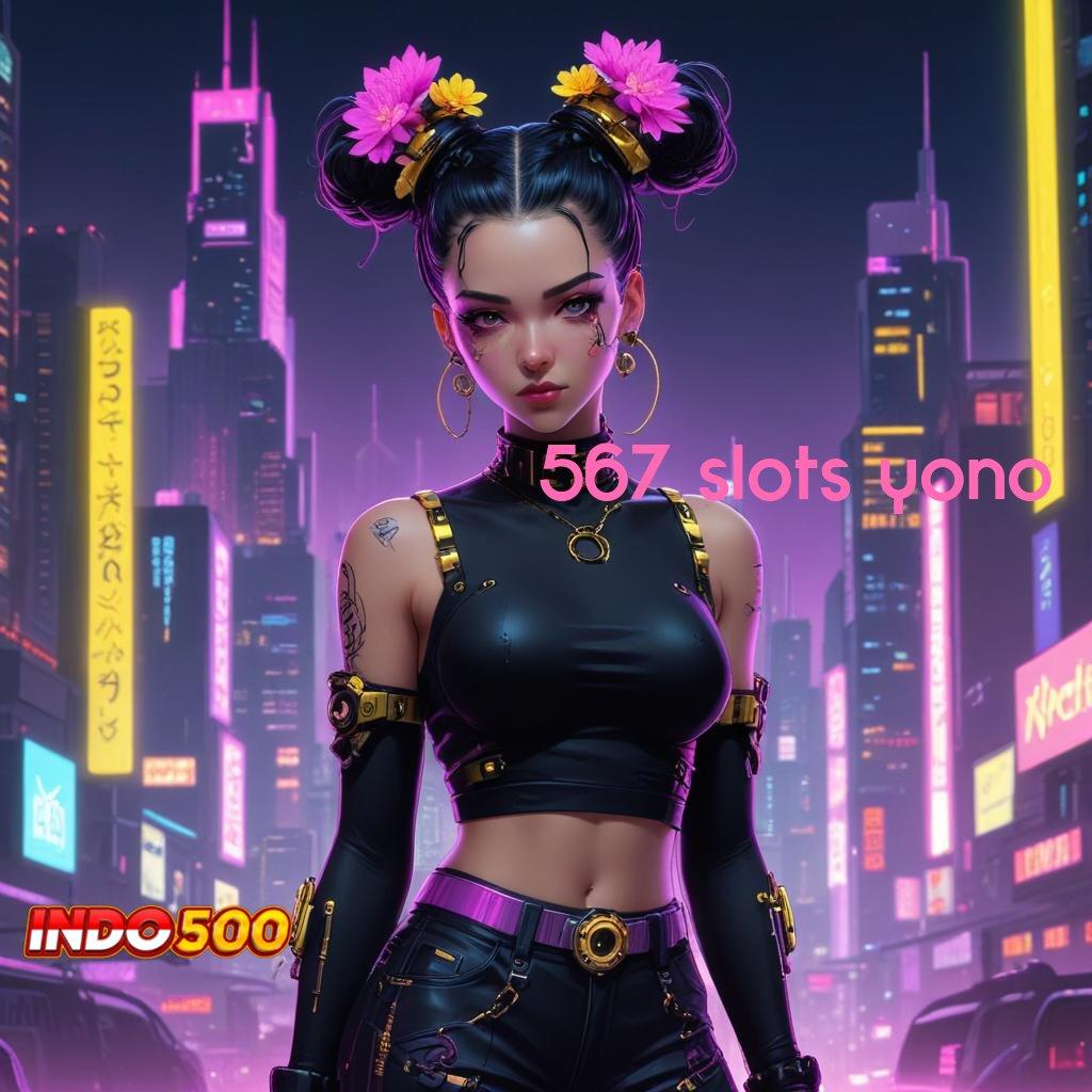 567 SLOTS YONO : Deposit Mandiri 10 Ribu Main Sekarang, Pasti Cuan Berlimpah