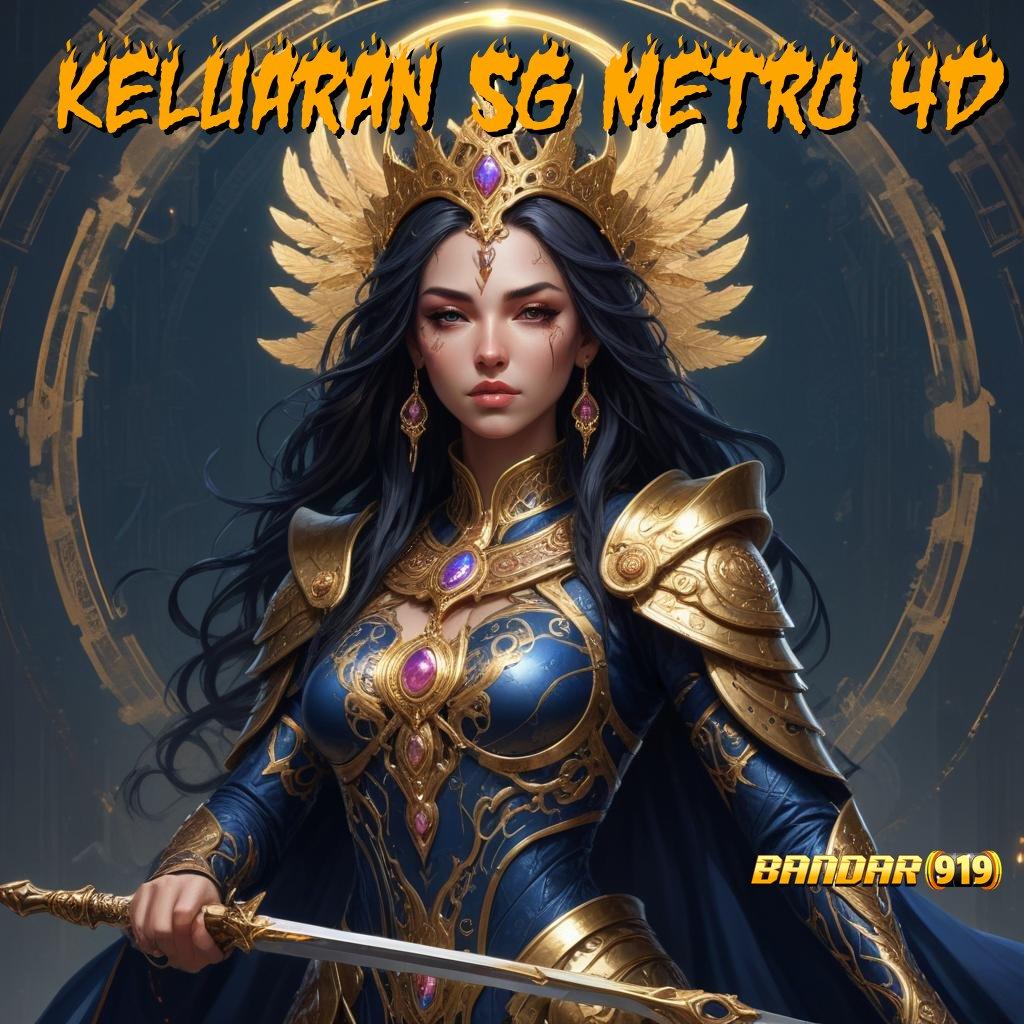 KELUARAN SG METRO 4D ⇉ fokus dan ketahanan