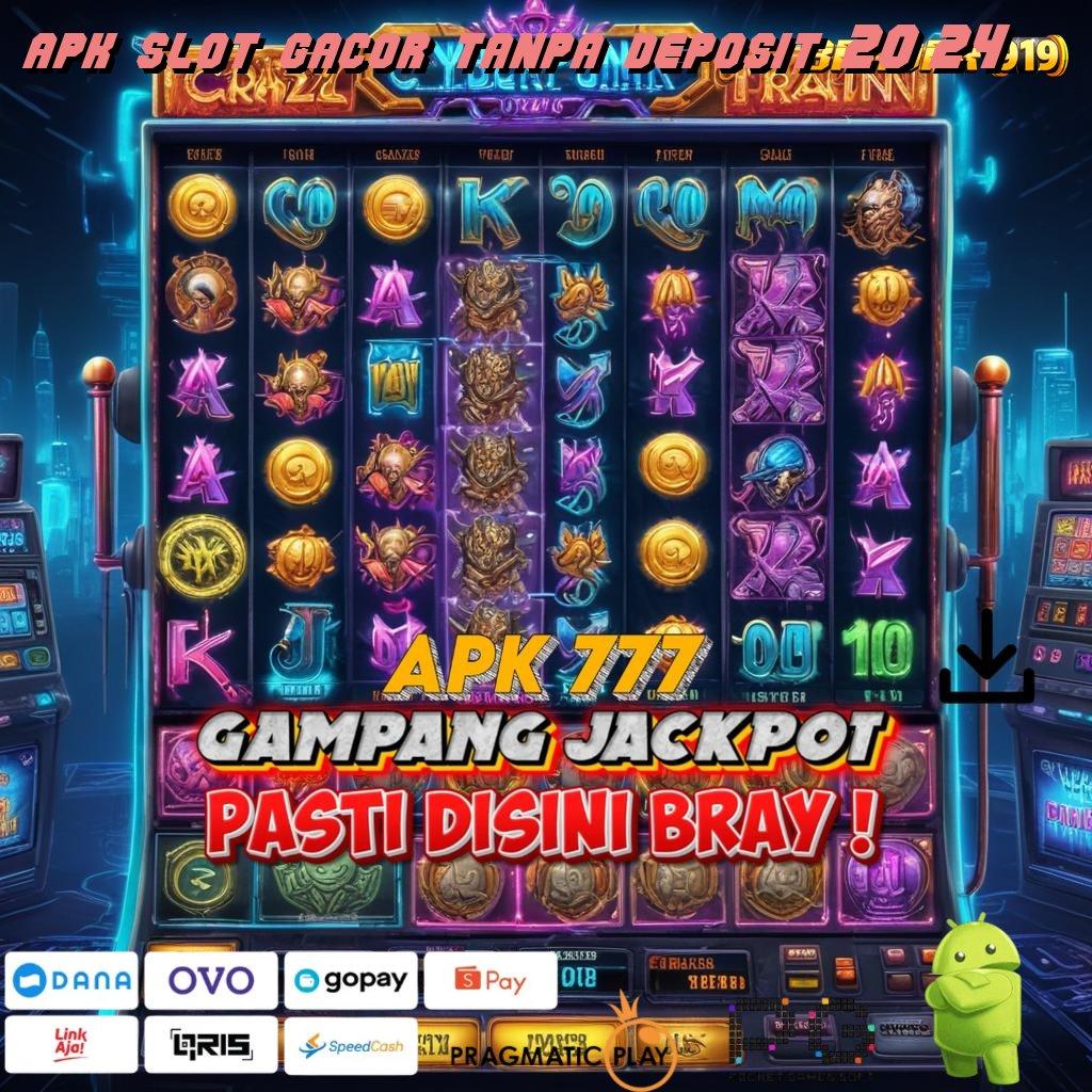 APK SLOT GACOR TANPA DEPOSIT 2024 @ auto cuan tanpa undian!