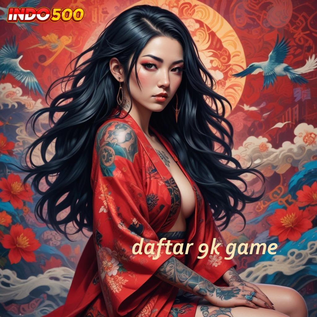 DAFTAR 9K GAME ↦ Langsung Spin Dinamis Versi Semangat Baru