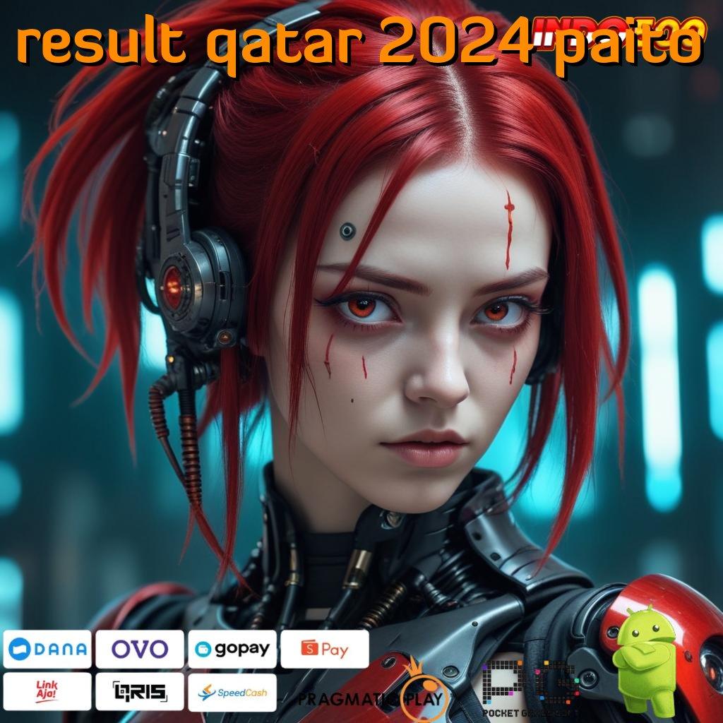 RESULT QATAR 2024 PAITO Aplikasi Gacor Jalur Cepat