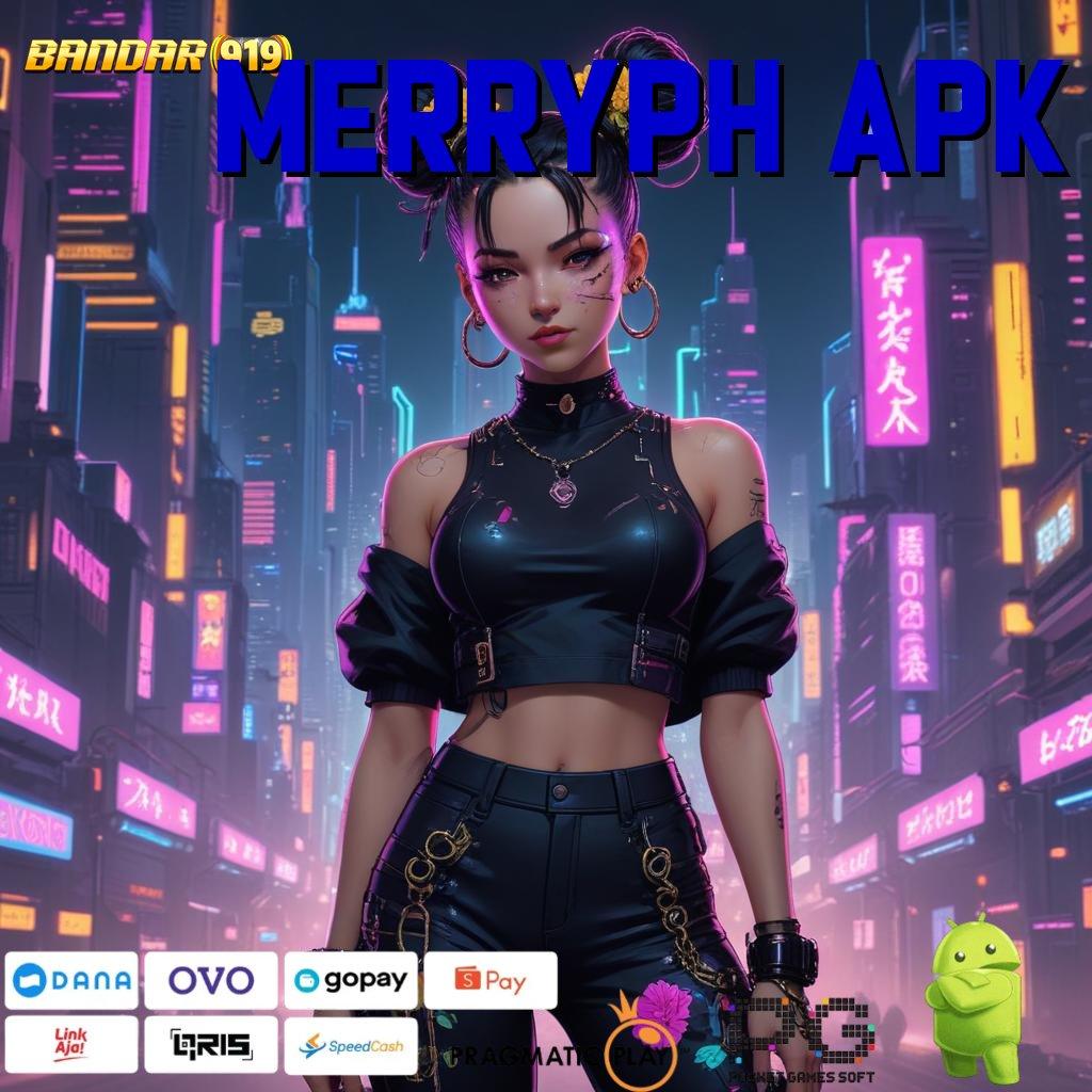 MERRYPH APK : alur modern jalur cepat menuju keberuntungan