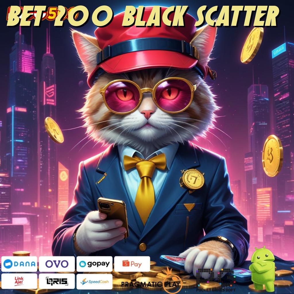 BET 200 BLACK SCATTER Pembaruan APK Event Bonus Gratis Mekanisme