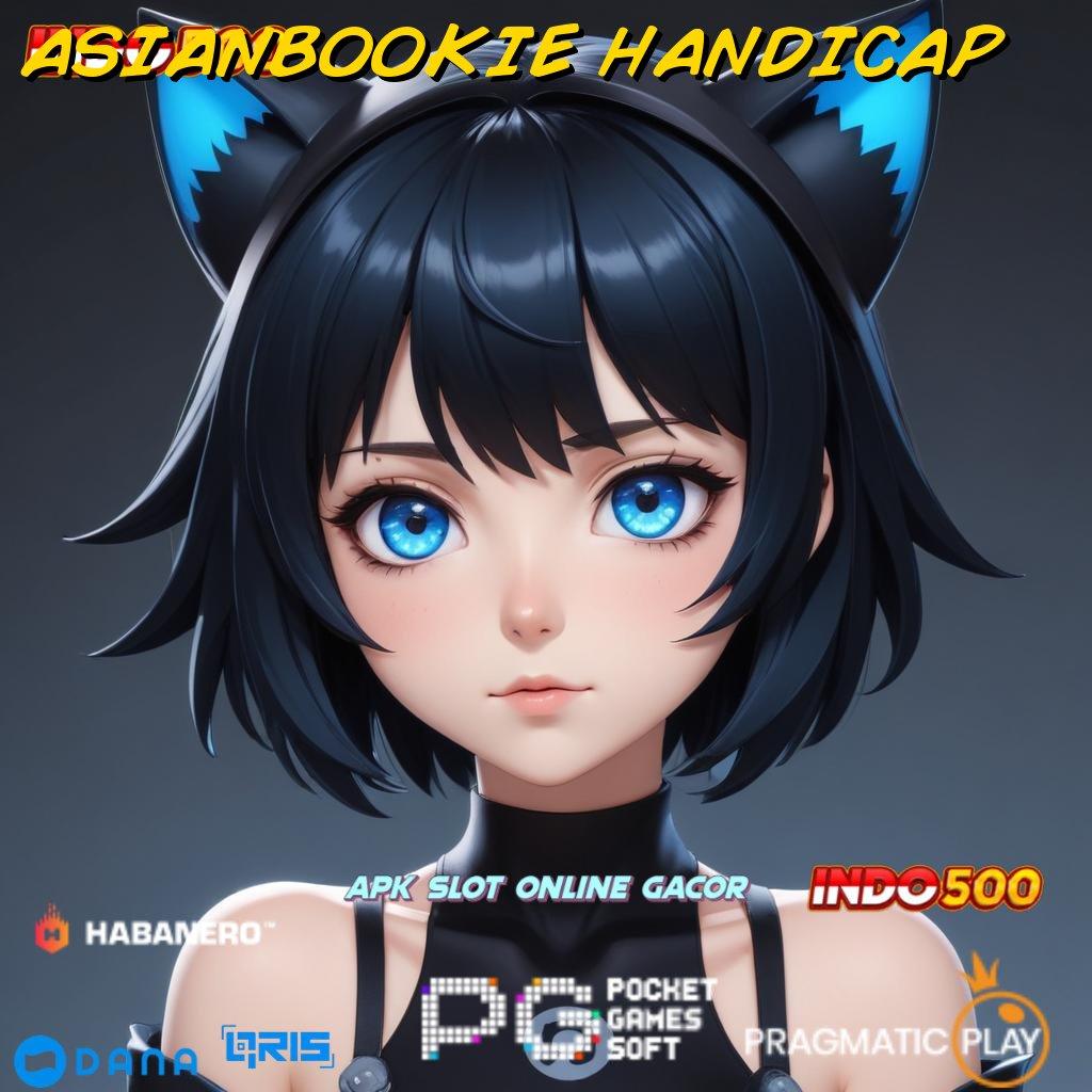 ASIANBOOKIE HANDICAP → maxwin dinamis tanpa keraguan kalah