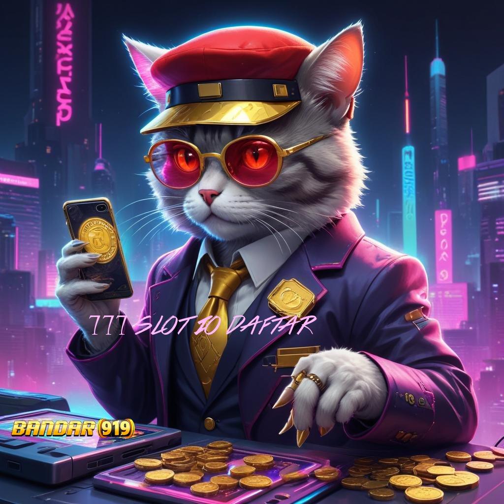 777 SLOT IO DAFTAR ® APK Event Bonus Versi Terbaru Perangkat