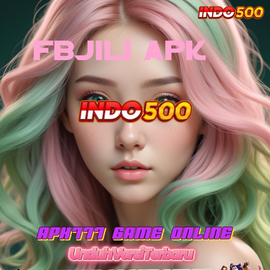 FBJILI APK ⋗ proses terbaru cepat kaya proses terbaru