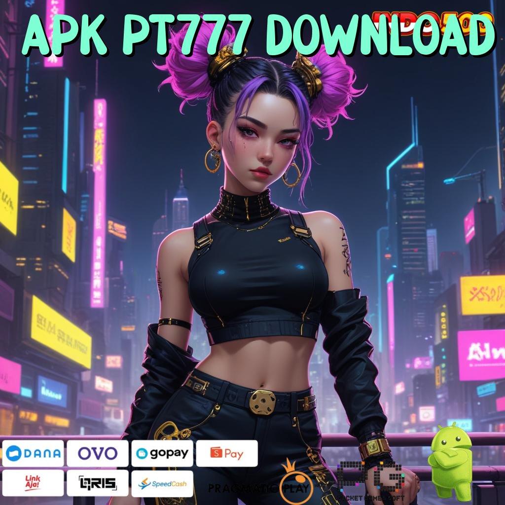 APK PT777 DOWNLOAD ⇉ layanan domain basis data pondasi framework