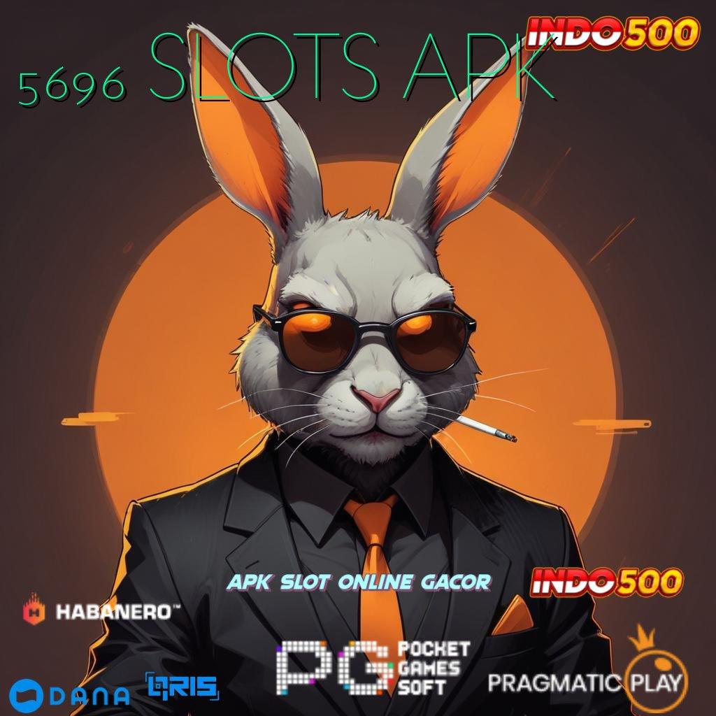 5696 SLOTS APK > platform no.1 untuk dapat cuan hari ini