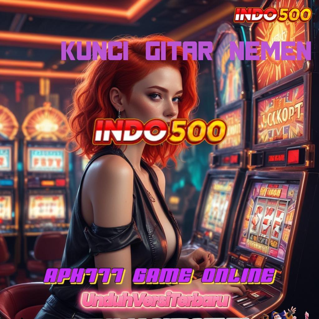 KUNCI GITAR NEMEN 💥 Rasakanlah Kesempatan Besar di Dunia Slot APK