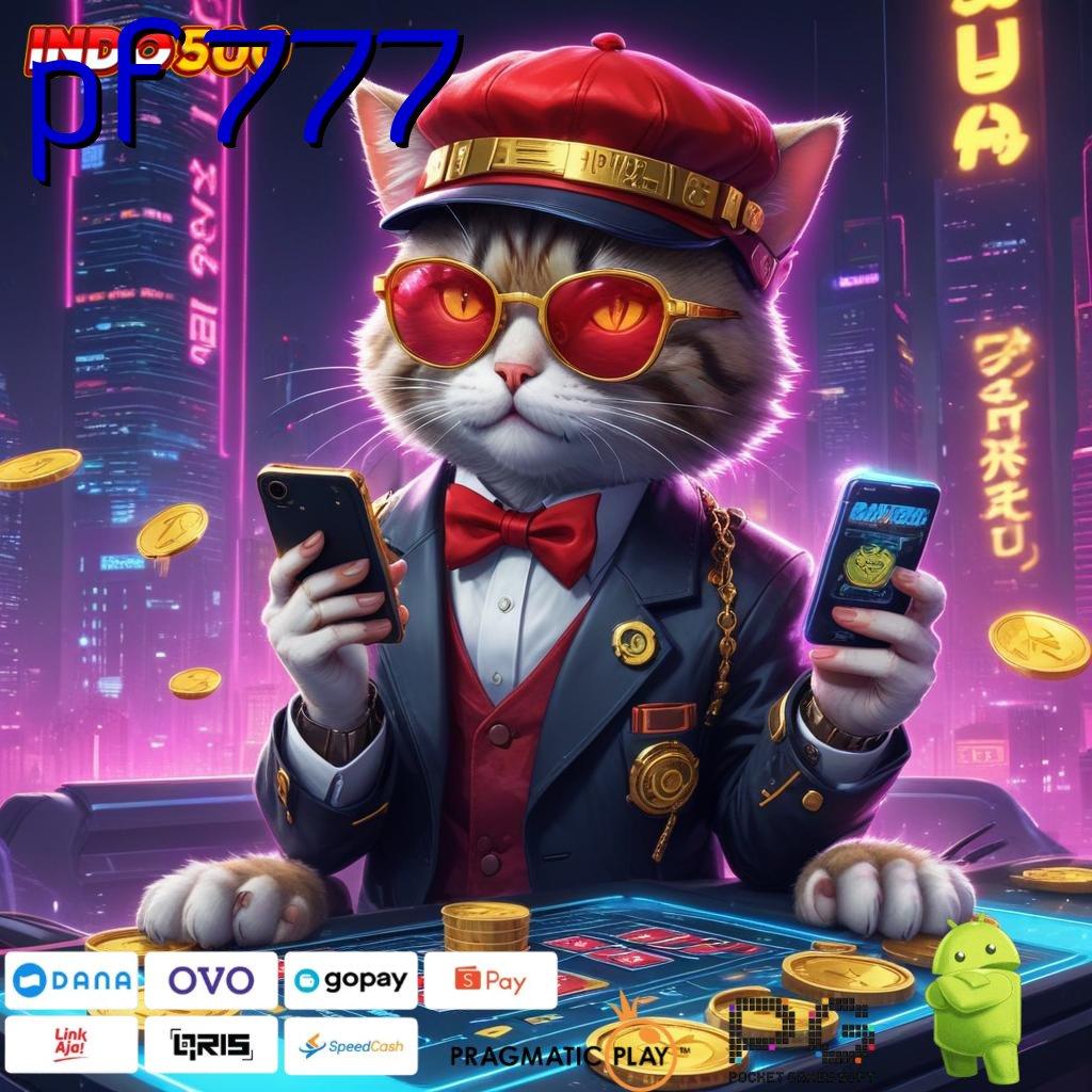 PF 777 Unggul Proses Apk Slot Tanpa Dana Deposit