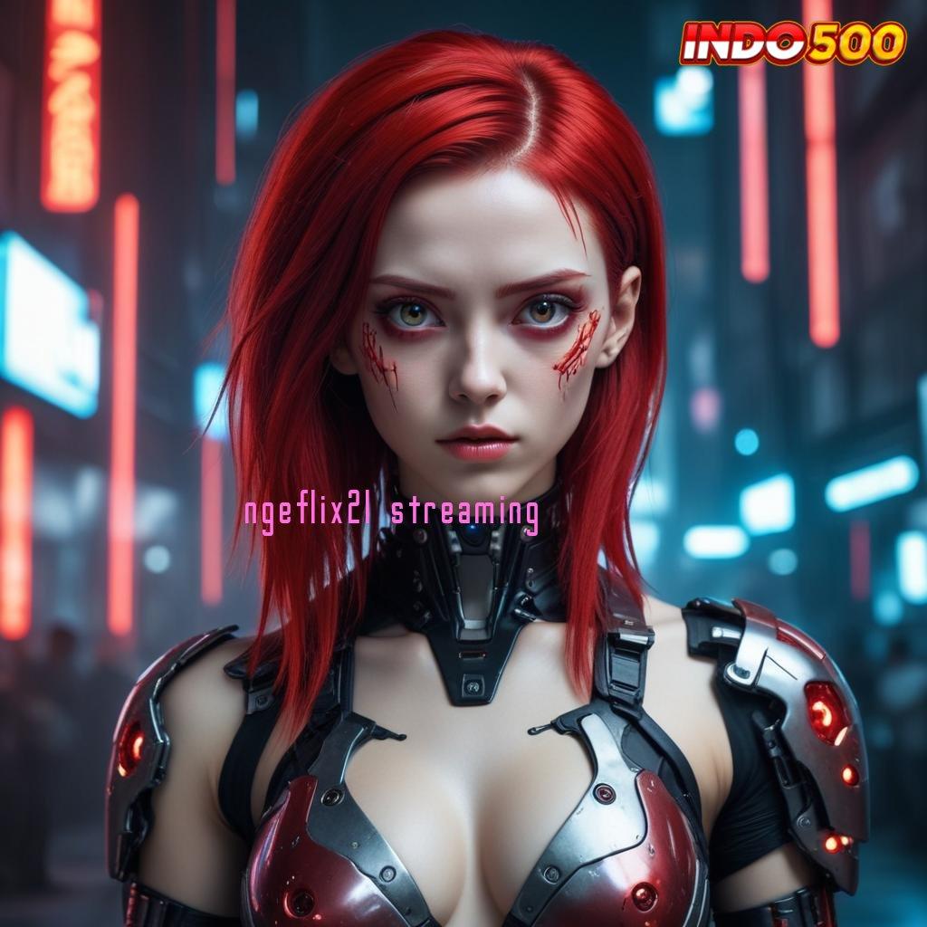 NGEFLIX21 STREAMING Inovasi Terbaru Duit Lancar! 100 Bebas IP untuk Newbie