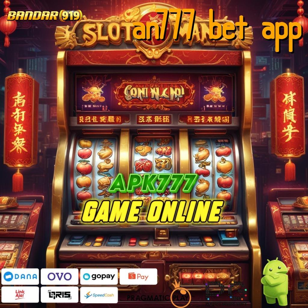 AN777 BET APP : Cuan Langsung Tanpa Nunggu! Slot Apk Android Dengan Penghasilan Uang