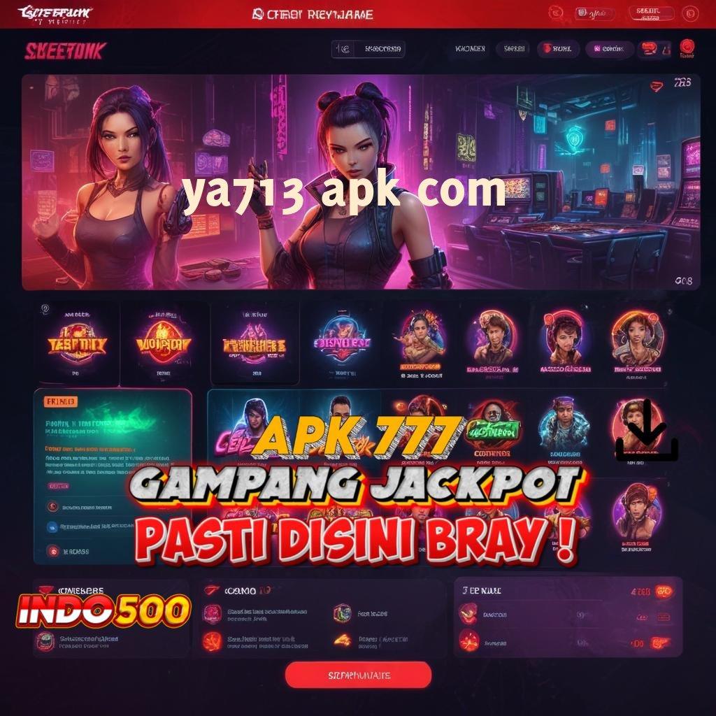 YA713 APK COM arena kompetisi slot dengan banyak hadiah