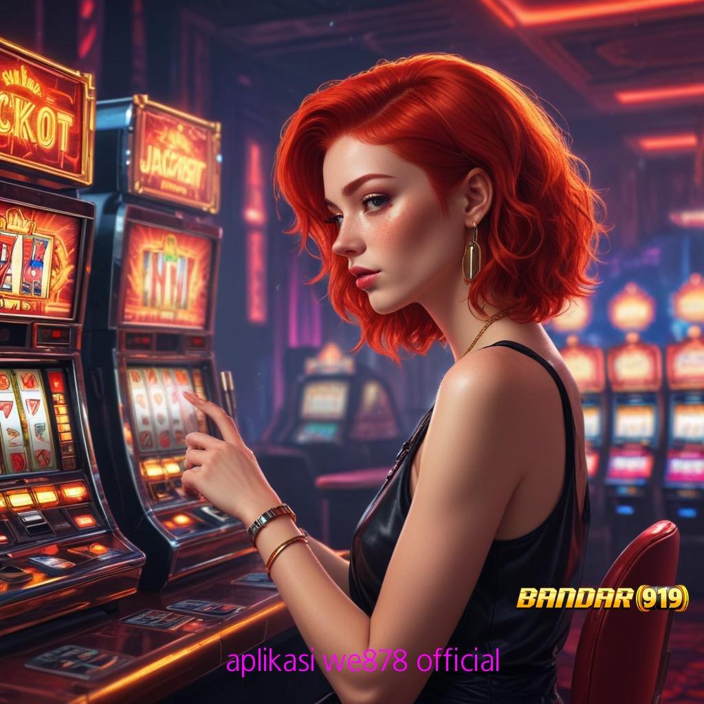 APLIKASI WE878 OFFICIAL 🐉 Slot APK Terbaik Dengan Download Fleksibel