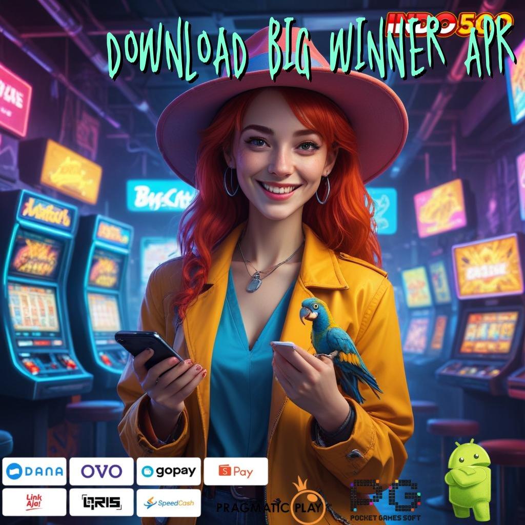 DOWNLOAD BIG WINNER APK Login Sekarang Spin Terjamin Cuan