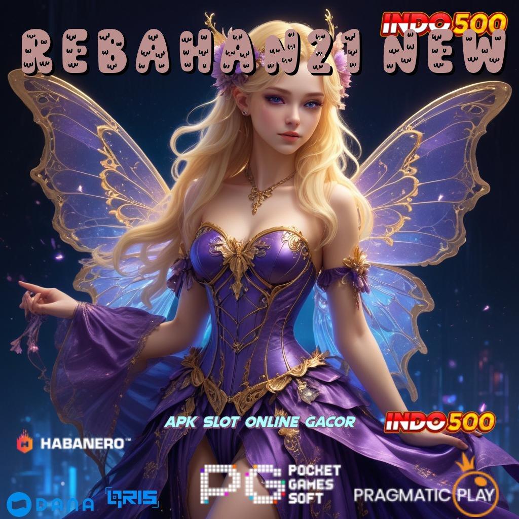 REBAHAN21 NEW ✨ Download Jackpot Slot Gacor Setiap Hari