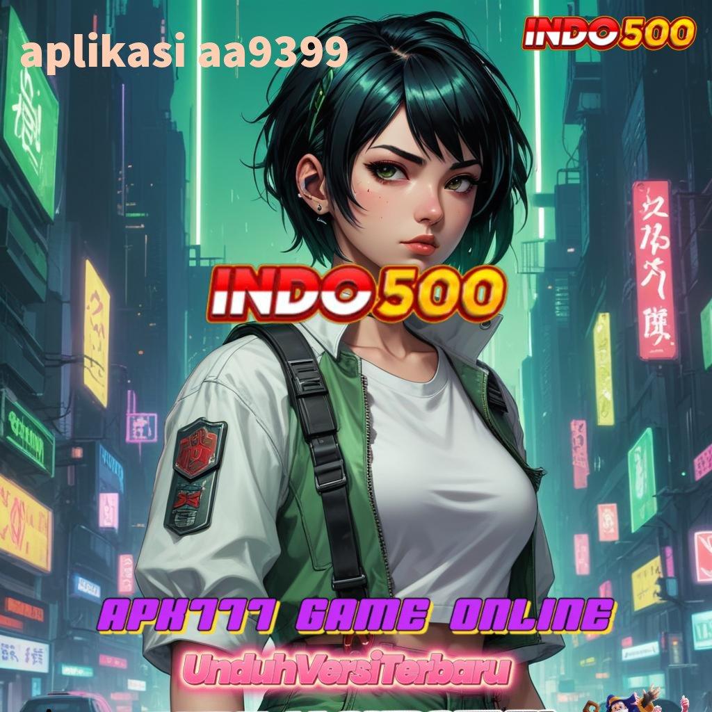 APLIKASI AA9399 ⇏ Apk Blockchain Dengan Versi Cepat Dan Efisien