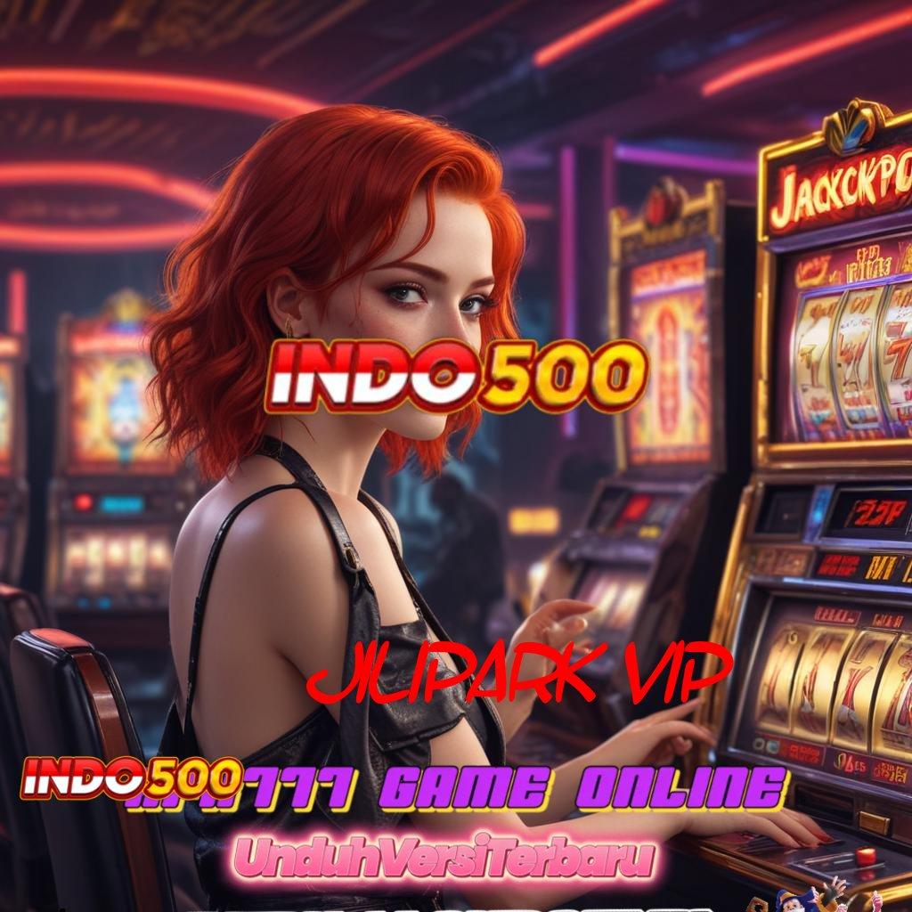 JILIPARK VIP ♍ Versi Terbaru Android iOS RTP Tumpuan