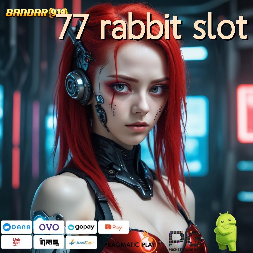 77 RABBIT SLOT : memasok keuntungan jackpot gampang didapat hari ini