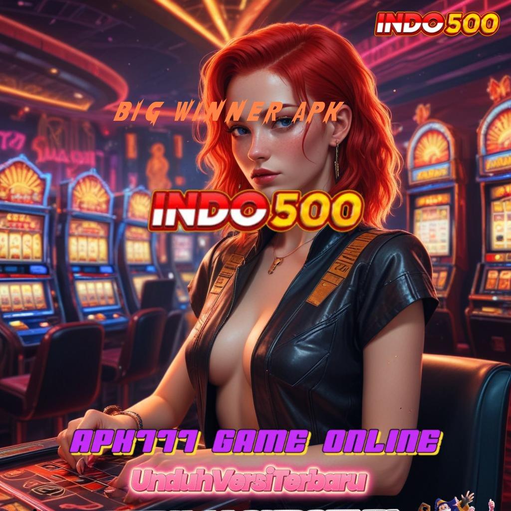 BIG WINNER APK ↦ Menggapai Sukses Maksimal Mendapat Uang Keuntungan