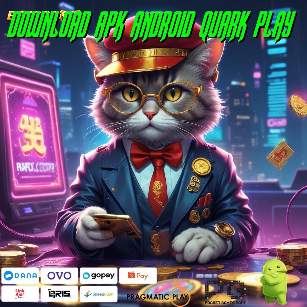 DOWNLOAD APK ANDROID QUARK PLAY , pasti untung modal minim jackpot besar