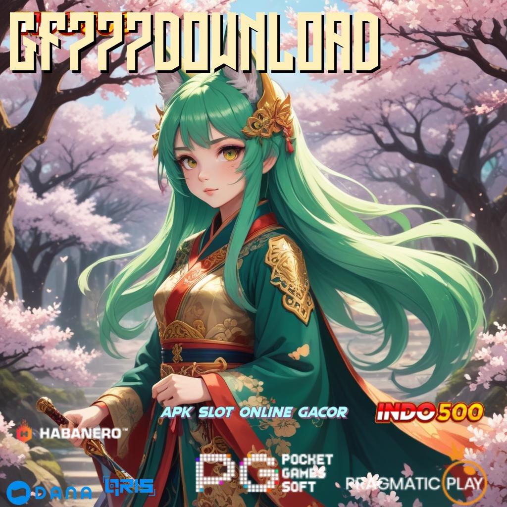 GF777DOWNLOAD komunitas slot modern bonus langsung didapat