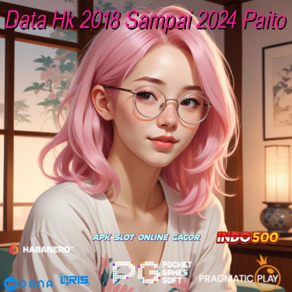 Data Hk 2018 Sampai 2024 Paito